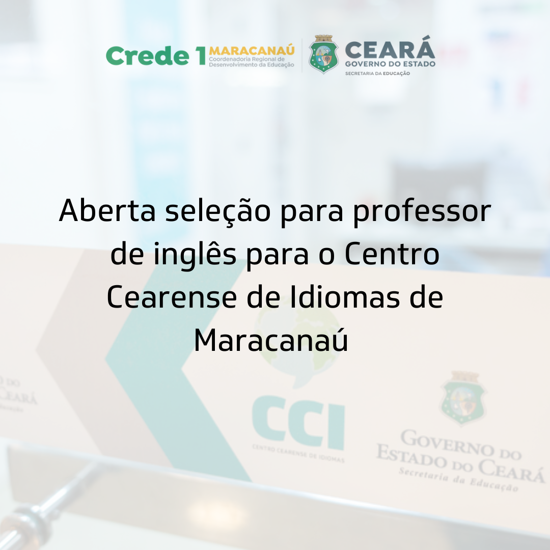 Aberta a inscrição para seleção de professor de inglês para o CCI Maracanaú